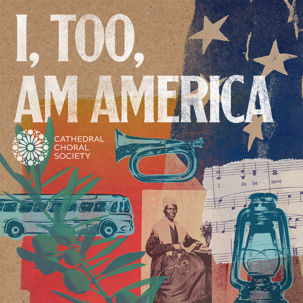 Concert graphic for Cathedral Choral Society's production of "I, Too, Am America," featuring imagery of the civil rights movement, including olive branches, lantern, bugle, an American flag, and a portrait of sojourner truth.